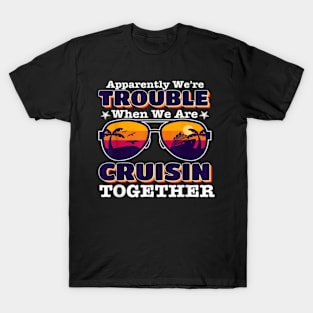 apparently we re trouble When We Are Cruising Together T-Shirt